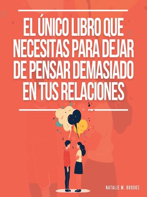 cover image of El Único Libro Que Necesitas Para Dejar De Pensar Demasiado En Tus Relaciones